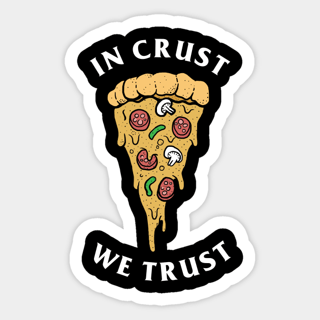 In Crust We Trust Sticker by dumbshirts